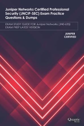 Juniper Networks Certified Professional Security Exam Practice Questions And Dumps Exam Study Guide For Juniper Networks Exam Prep Latest Version