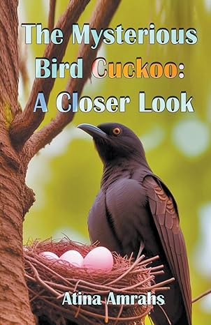 the mysterious bird cuckoo a closer look 1st edition atina amrahs b0cbl9jqcq, 979-8223044192