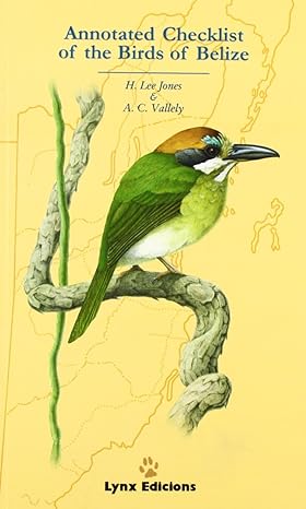 annotated checklist of the birds of belize 1st edition h lee jones ,a c vallely 8487334350, 978-8487334351