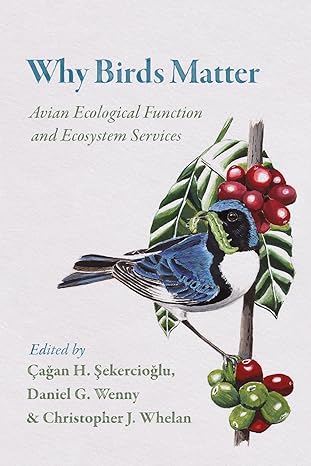 why birds matter avian ecological function and ecosystem services 1st edition cagan h sekercioglu ,daniel g