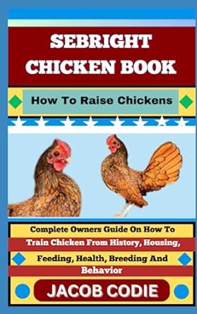 sebright chicken book how to raise chickens complete owners guide on how to train chicken from history
