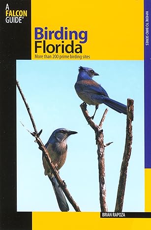 birding florida over 200 prime birding sites at 54 locations 1st edition brian rapoza ,sandy smith