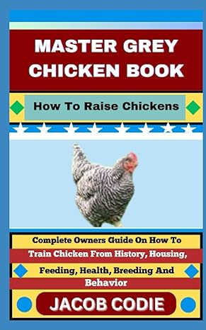 master grey chicken book how to raise chickens complete owners guide on how to train chicken from history