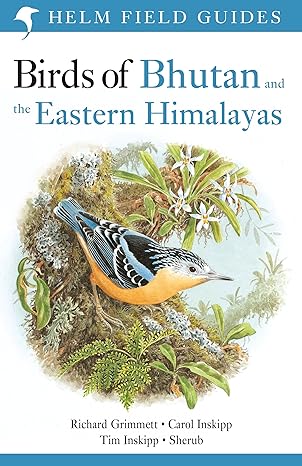 birds of bhutan and the eastern himalayas 1st edition carol inskipp ,richard grimmett ,tim inskipp ,sherub
