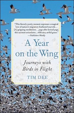 a year on the wing journeys with birds in flight 1st edition tim dee b006g83gba
