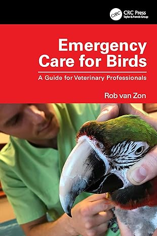 emergency care for birds a guide for veterinary professionals 1st edition rob van zon 1032311320,