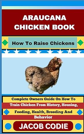 araucana chicken book how to raise chickens complete owners guide on how to train chicken from history