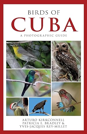 birds of cuba a photographic guide 1st edition arturo kirkconnell ,patricia e bradley ,yves jacques rey