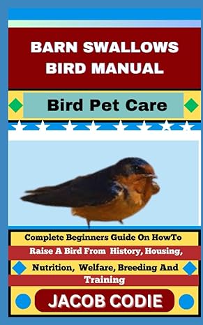 barn swallows bird manual bird pet care complete beginners guide on how to raise a bird from history housing