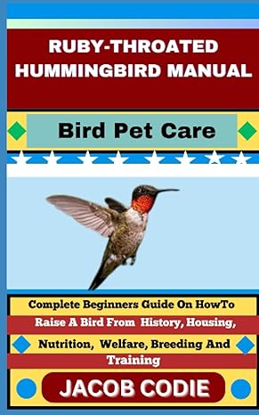 ruby throated hummingbird manual bird pet care complete beginners guide on how to raise a bird from history