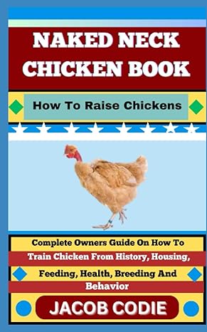 naked neck chicken book how to raise chickens complete owners guide on how to train chicken from history
