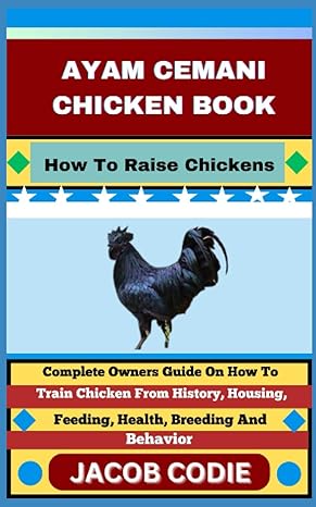 ayam cemani chicken book how to raise chickens complete owners guide on how to train chicken from history