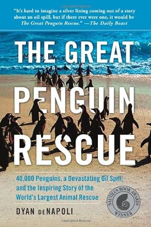 the great penguin rescue 40 000 penguins a devastating oil spill and the inspiring story of the worlds