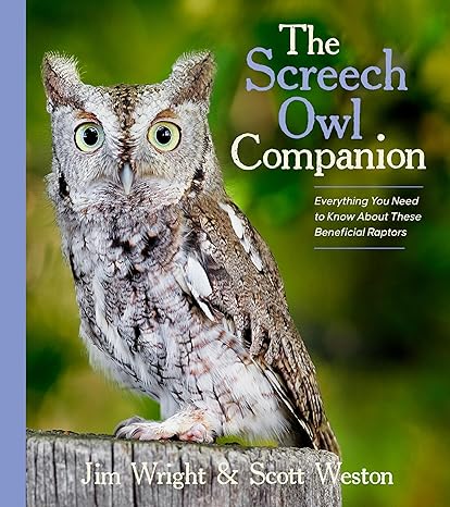 the screech owl companion everything you need to know about these beneficial raptors 1st edition jim wright