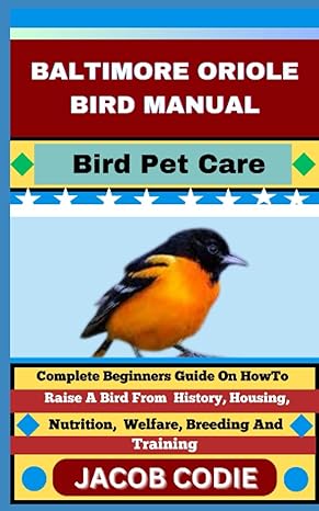 baltimore oriole bird manual bird pet care complete beginners guide on how to raise a bird from history