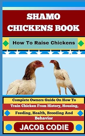 shamo chickens book how to raise chickens complete owners guide on how to train chicken from history housing