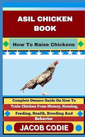 asil chicken book how to raise chickens complete owners guide on how to train chicken from history housing