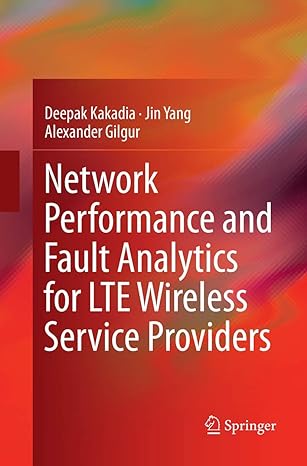 network performance and fault analytics for lte wireless service providers 1st edition deepak kakadia ,jin