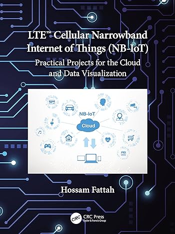 lte cellular narrowband internet of things practical projects for the cloud and data visualization 1st