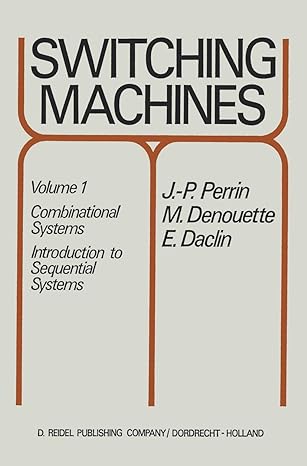 switching machines volume 1 combinational systems introduction to sequential systems 1st edition j p perrin
