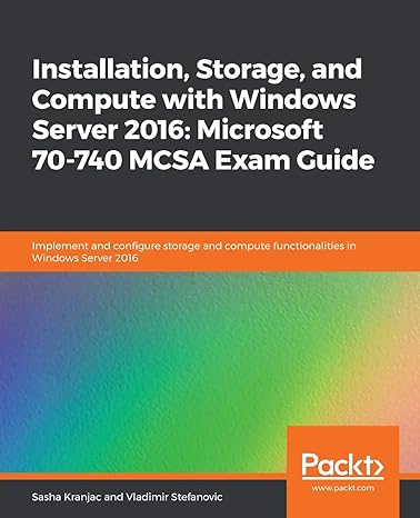 installation storage and compute with windows server 2016 microsoft 70 740 mcsa exam guide 1st edition sasha