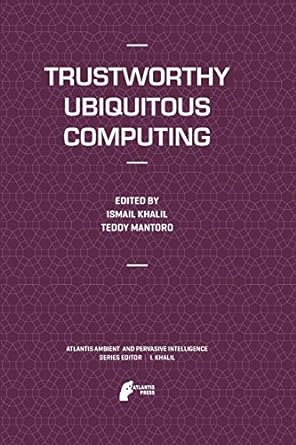 trustworthy ubiquitous computing 2012th edition ismail khalil ,teddy mantoro 9462390576, 978-9462390577