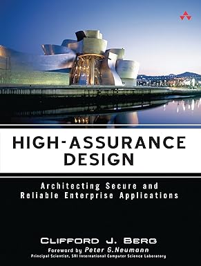 high assurance design architecting secure and reliable enterprise applications 1st edition clifford j berg
