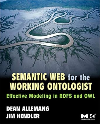 semantic web for the working ontologist effective modeling in rdfs and owl 1st edition dean allemang ,james
