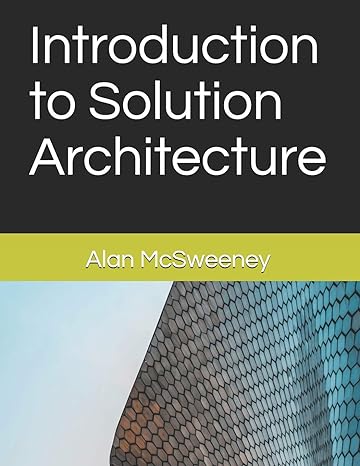 introduction to solution architecture 1st edition alan mcsweeney 1797567616, 978-1797567617