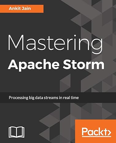 mastering apache storm real time big data streaming using kafka hbase and redis 1st edition ankit jain
