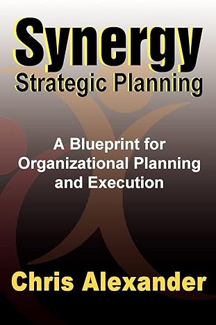 synergy strategic planning 1st edition chris alexander 0970947925, 978-0970947925