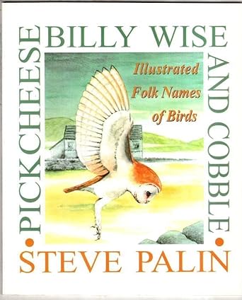 pickcheese billy wise and cobble illustrated folk names of birds 1st edition steve palin 1871482208,