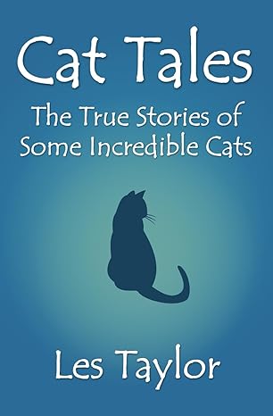 cat tales the true stories of some incredible cats 1st edition les taylor b0cnlccghs, 979-8868010354