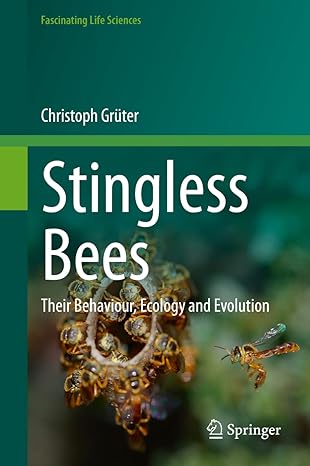 stingless bees their behaviour ecology and evolution 1st edition christoph gruter 3030600920, 978-3030600921