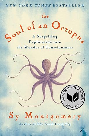 the soul of an octopus a surprising exploration into the wonder of consciousness 1st edition sy montgomery
