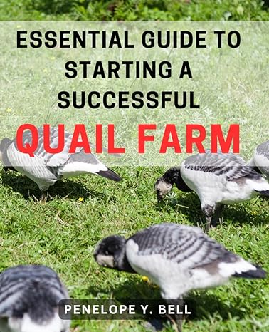 essential guide to starting a successful quail farm the complete beginners handbook unlocking the secrets to