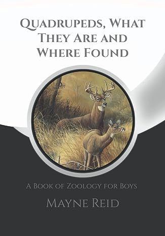 quadrupeds what they are and where found a book of zoology for boys + note pages 1st edition mayne reid