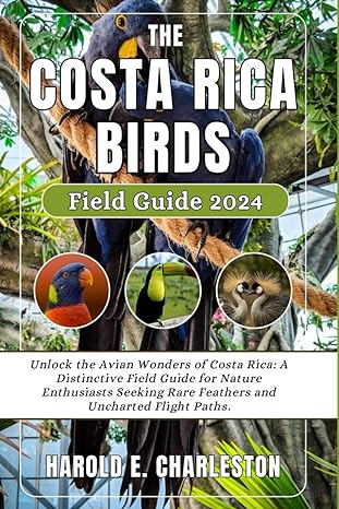 the costa rica birds field guide 2024 unlock the avian wonders of costa rica a distinctive field guide for