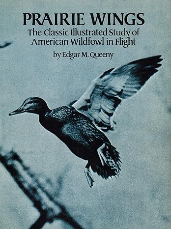 prairie wings the classic illustrated study of american wildfowl in flight 1st edition edgar m queeny