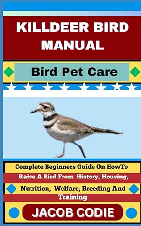 killdeer bird manual bird pet care complete beginners guide on how to raise a bird from history housing