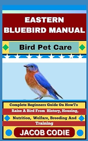 eastern bluebird manual bird pet care complete beginners guide on how to raise a bird from history housing
