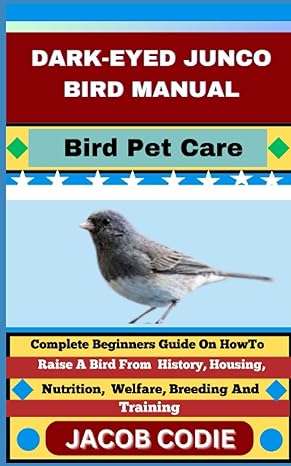 dark eyed junco bird manual bird pet care complete beginners guide on how to raise a bird from history