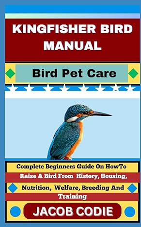 kingfisher bird manual bird pet care complete beginners guide on how to raise a bird from history housing