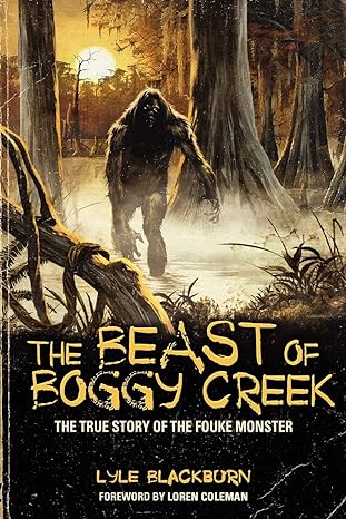 the beast of boggy creek the true story of the fouke monster 1st edition lyle blackburn 1933665572,