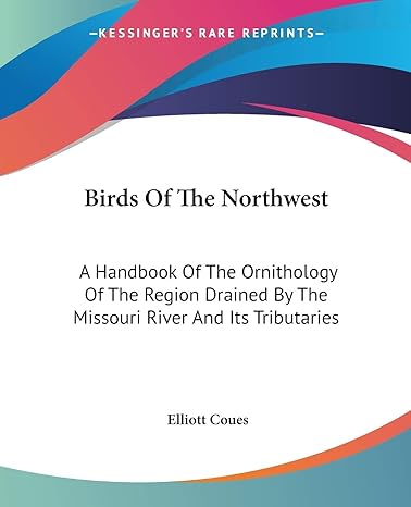 birds of the northwest a handbook of the ornithology of the region drained by the missouri river and its