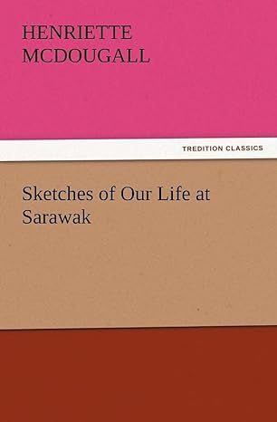 sketches of our life at sarawak 1st edition henriette mcdougall 3847218700, 978-3847218708