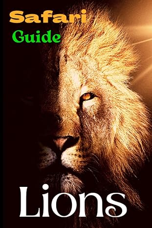 safari guide lions this safari guide on lions is jam packed with fascinating facts and amazing stories for
