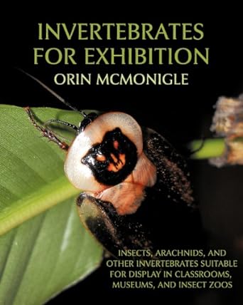 invertebrates for exhibition insects arachnids and other invertebrates suitable for display in classrooms