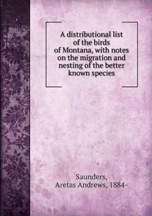 a distributional list of the birds of montana with notes on the migration and nesting of the better known