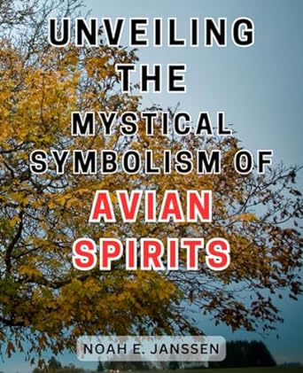 unveiling the mystical symbolism of avian spirits unlocking the enigmatic significance behind birds a